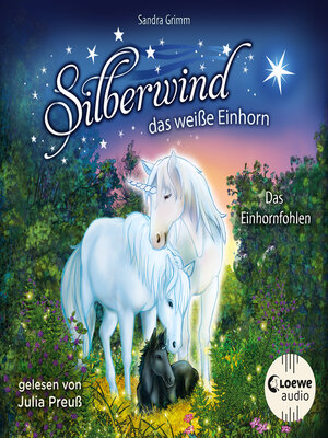 cover image of Das Einhornfohlen: Begleite das Einhorn Silberwind auf seinen Abenteuern
